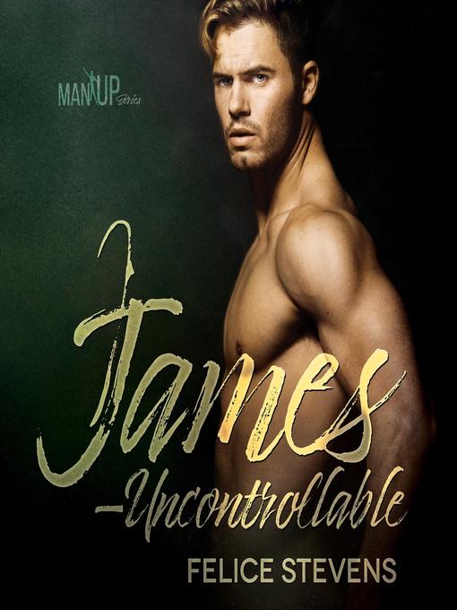 Title details for James—Uncontrollable by Felice Stevens - Available